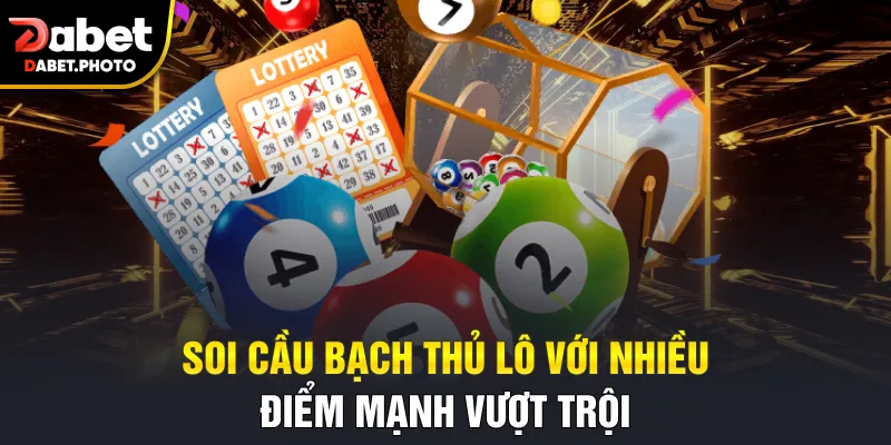Soi cầu bạch thủ lô với nhiều điểm mạnh vượt trội